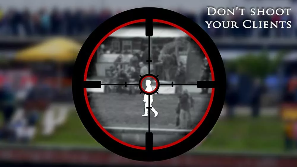 Sniper targeting person. Text: Don't shoot your clients.