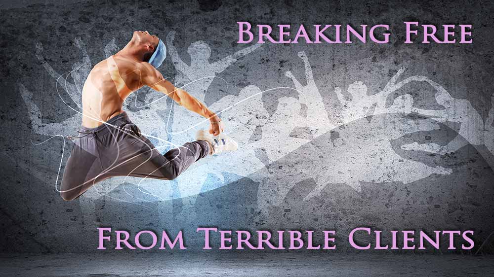 Dancer. Text: Breaking Free From Terrible Clients.