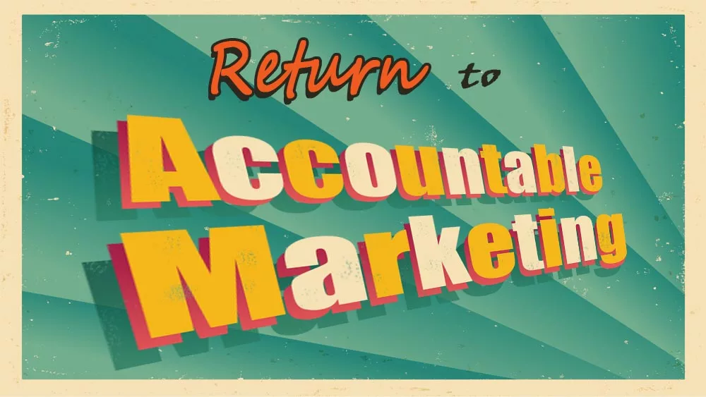 Return to accountable marketing.
